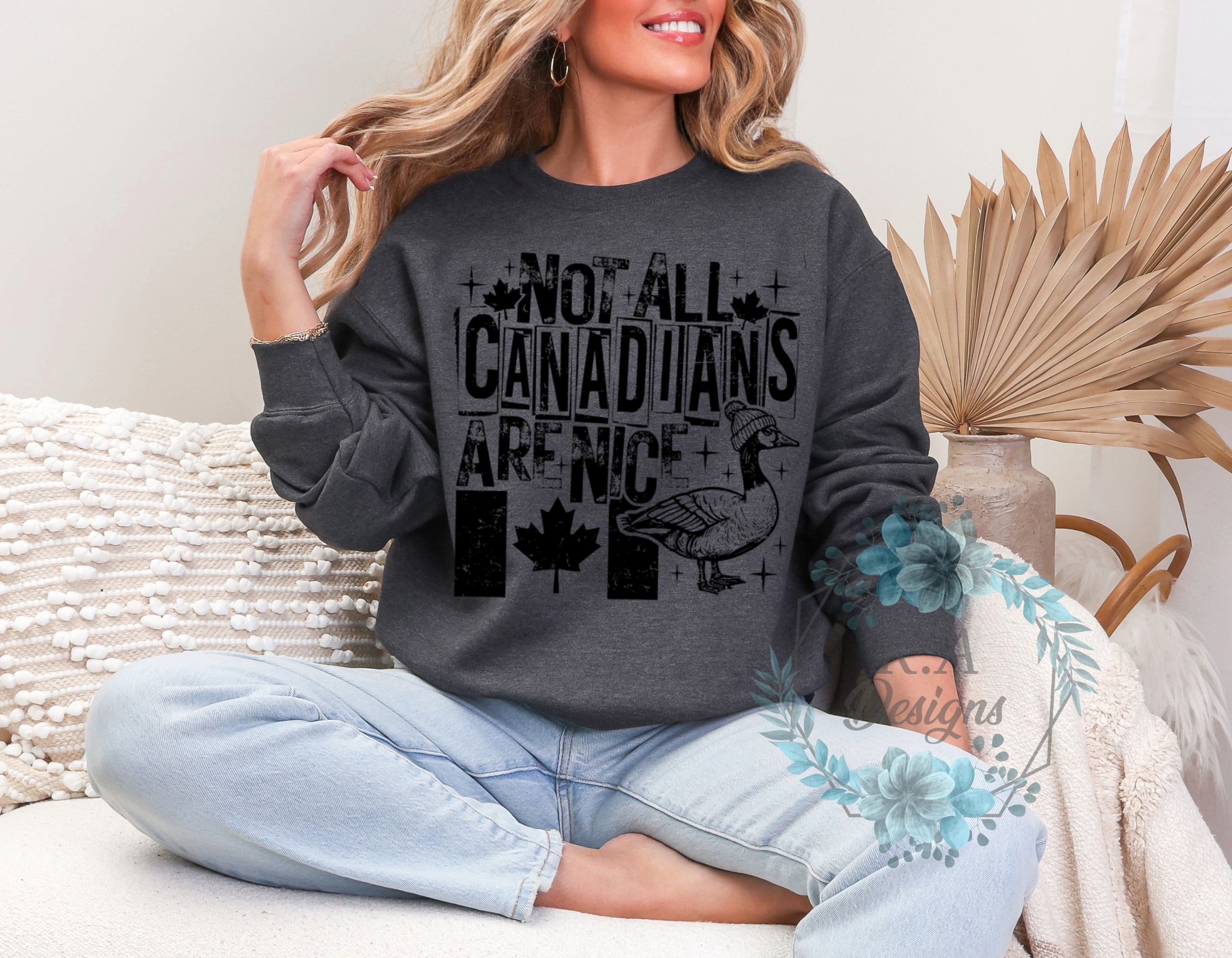 Not All Canadian's Are Nice Sweatshirt