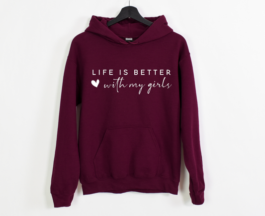 Life Is Better With My Girls Hoodie