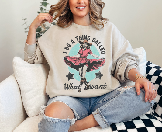 I Do A Thing Called What I Want Sweatshirt