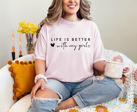 Life Is Better With My Girls T-Shirt