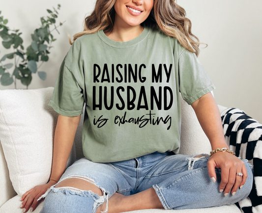 Raising My Husband Is Exhausting T-Shirt