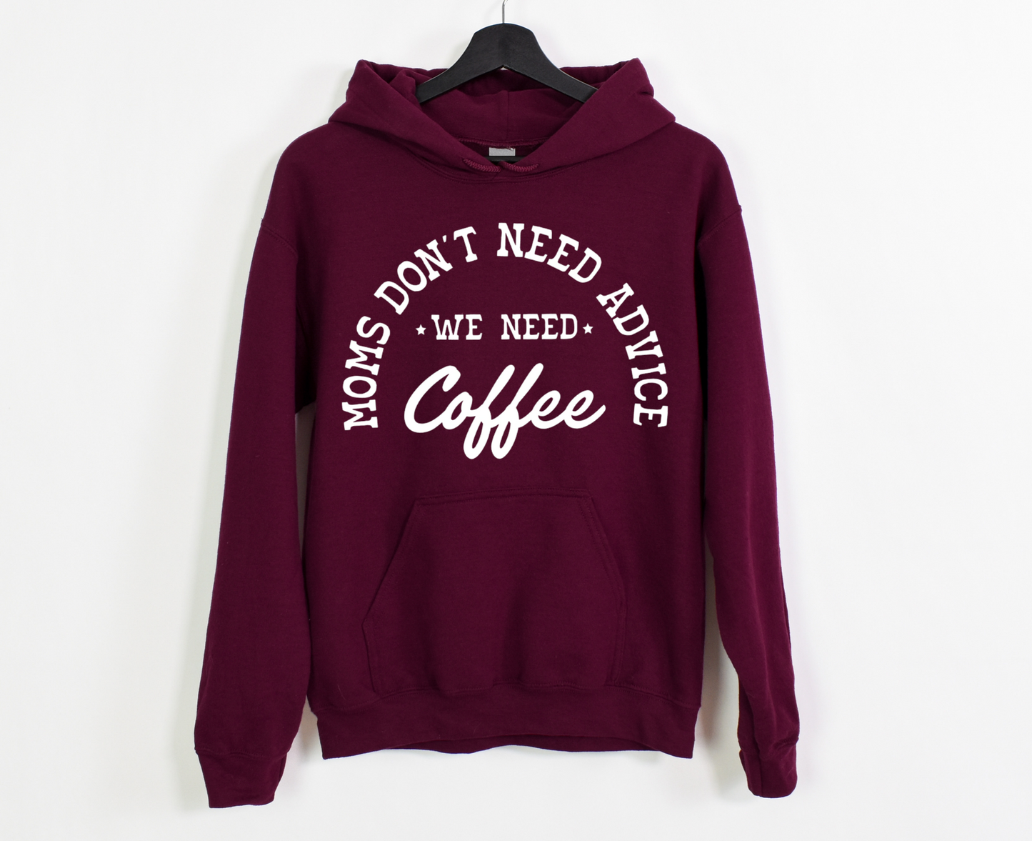 Moms Don't Need Advice We Need Coffee Hoodie