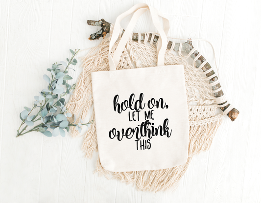 Hold On Let Me Overthink This Tote Bag