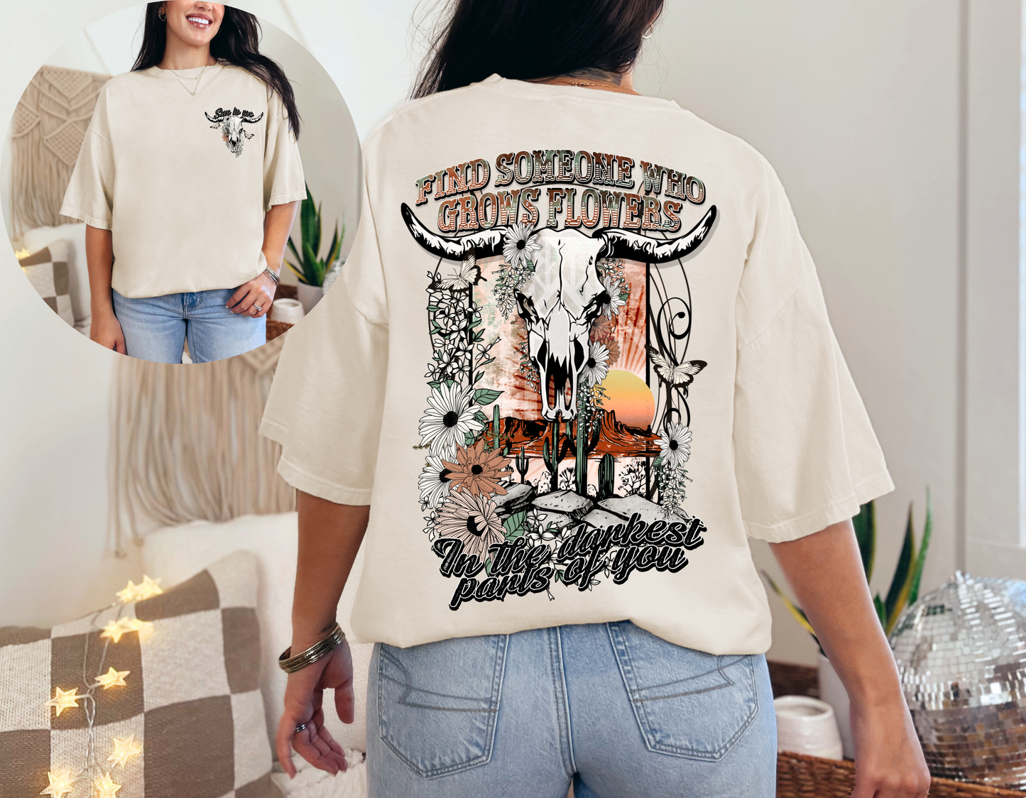 Find Someone Who Grows Flowers In The Darkest Parts Of You T-Shirt