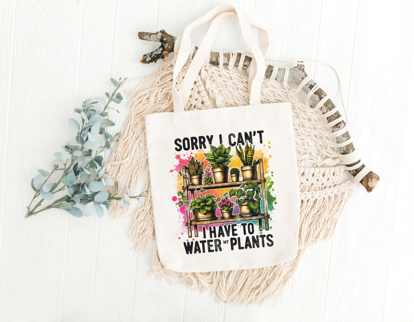 Sorry I Can't I Have To Water My Plants Tote Bag