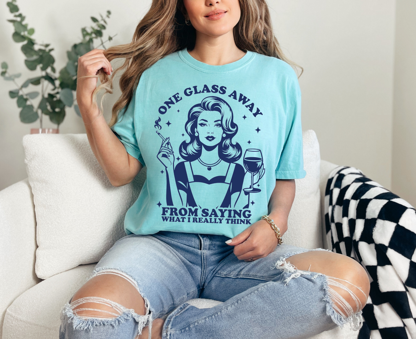 One Glass Away From Saying What I Really Think T-Shirt