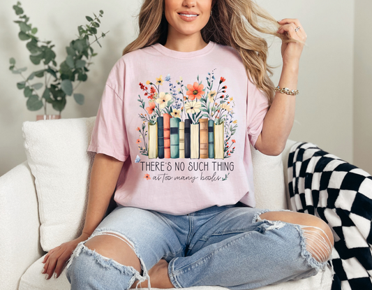 There's No Such Thing As Too Many Books T-Shirt