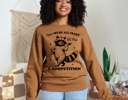 We're All Crazy It' Not A Competition Sweatshirt