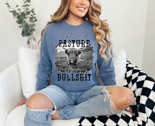 Not My Pasture Not My Bullshit Long Sleeve