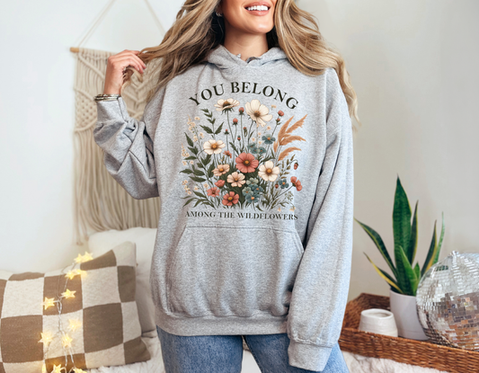 You Belong Among The Wildflowers Hoodie