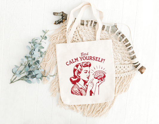 B*tch Calm Yourself Tote Bag