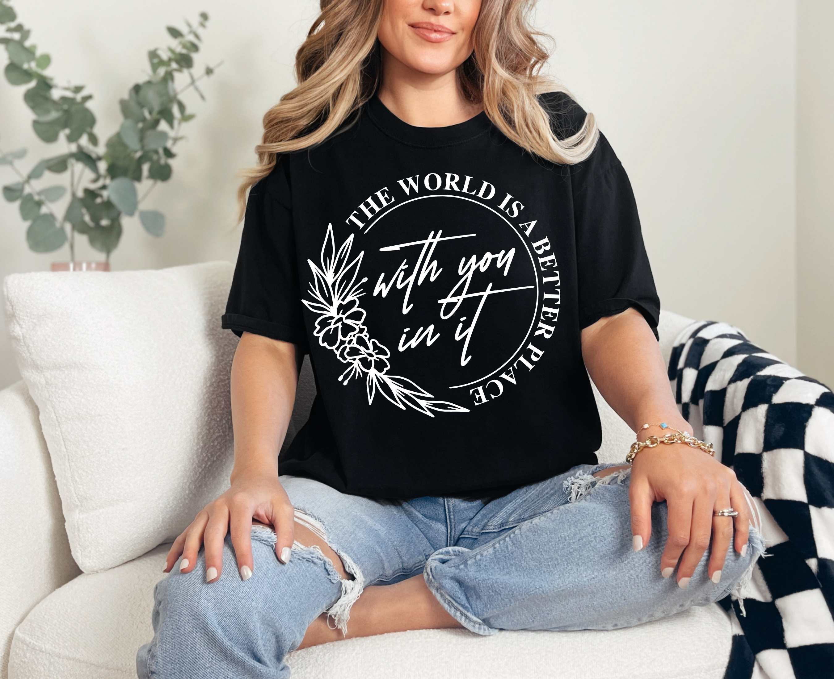The World Is A Better Place With You In It T-Shirt
