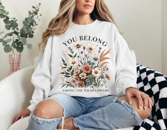 You Belong Among The Wildflowers Sweatshirt