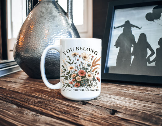 You Belong Among The Wildflowers Mug