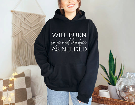 Will Burn Sage And Bridges As Needed Hoodie