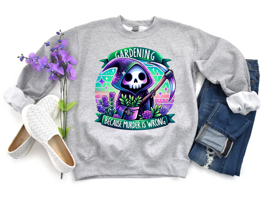 Gardening Because Murder Is Wrong Sweatshirt