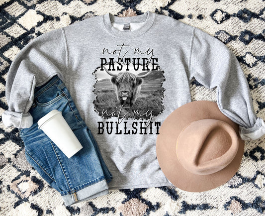 Not My Pasture Not My Bullshit Sweatshirt