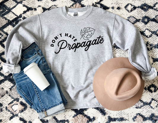 Don't Hate Propagate Sweatshirt