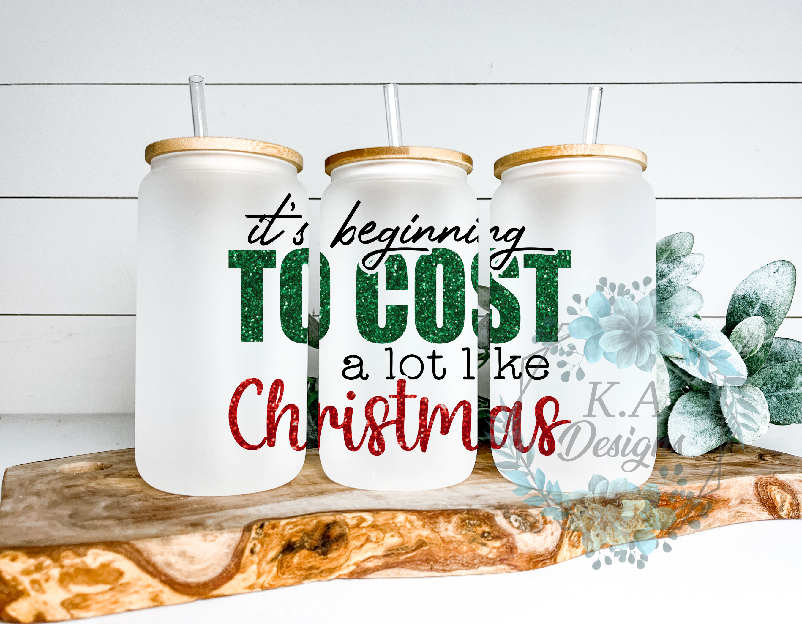 It's Beginning To Cost A Lot Like Christmas Frosted Glass Can