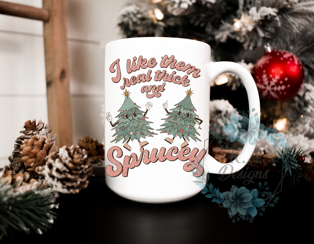 Real Thick And Sprucey Mug