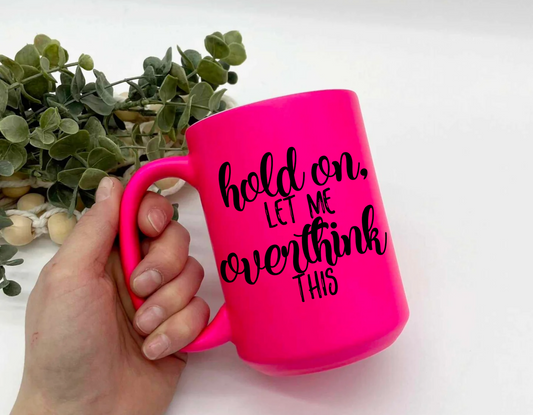 Hold On Let Me Overthink This Neon Mug