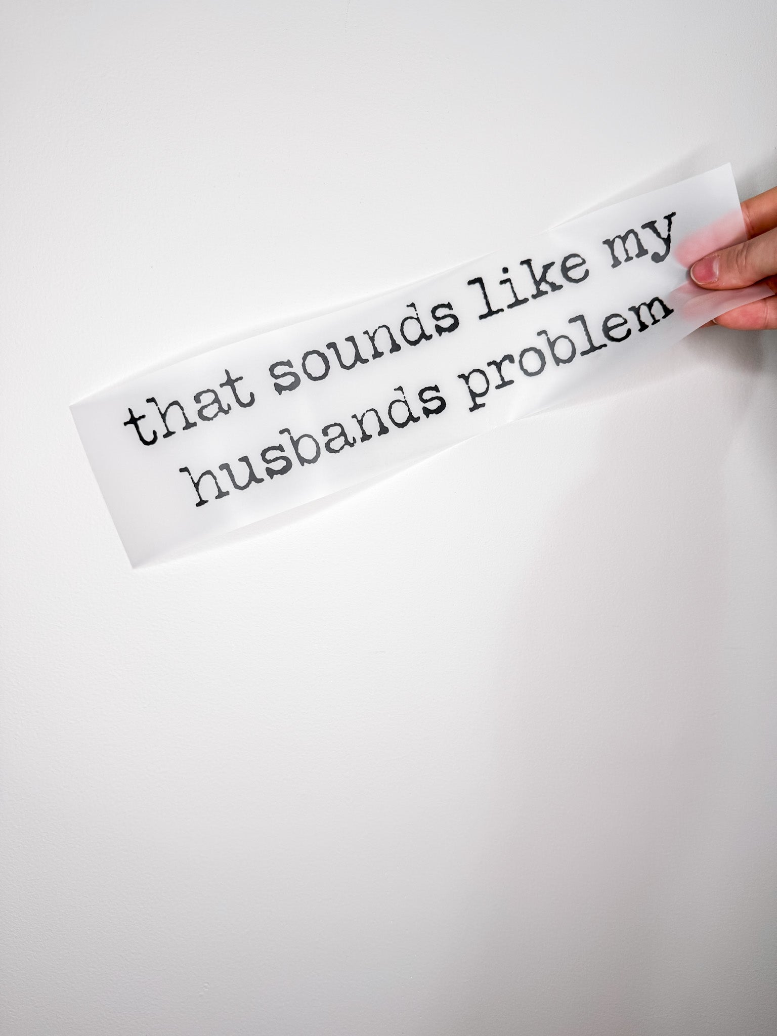 That Sounds Like My Husbands Problem-Create Your Own Apparel