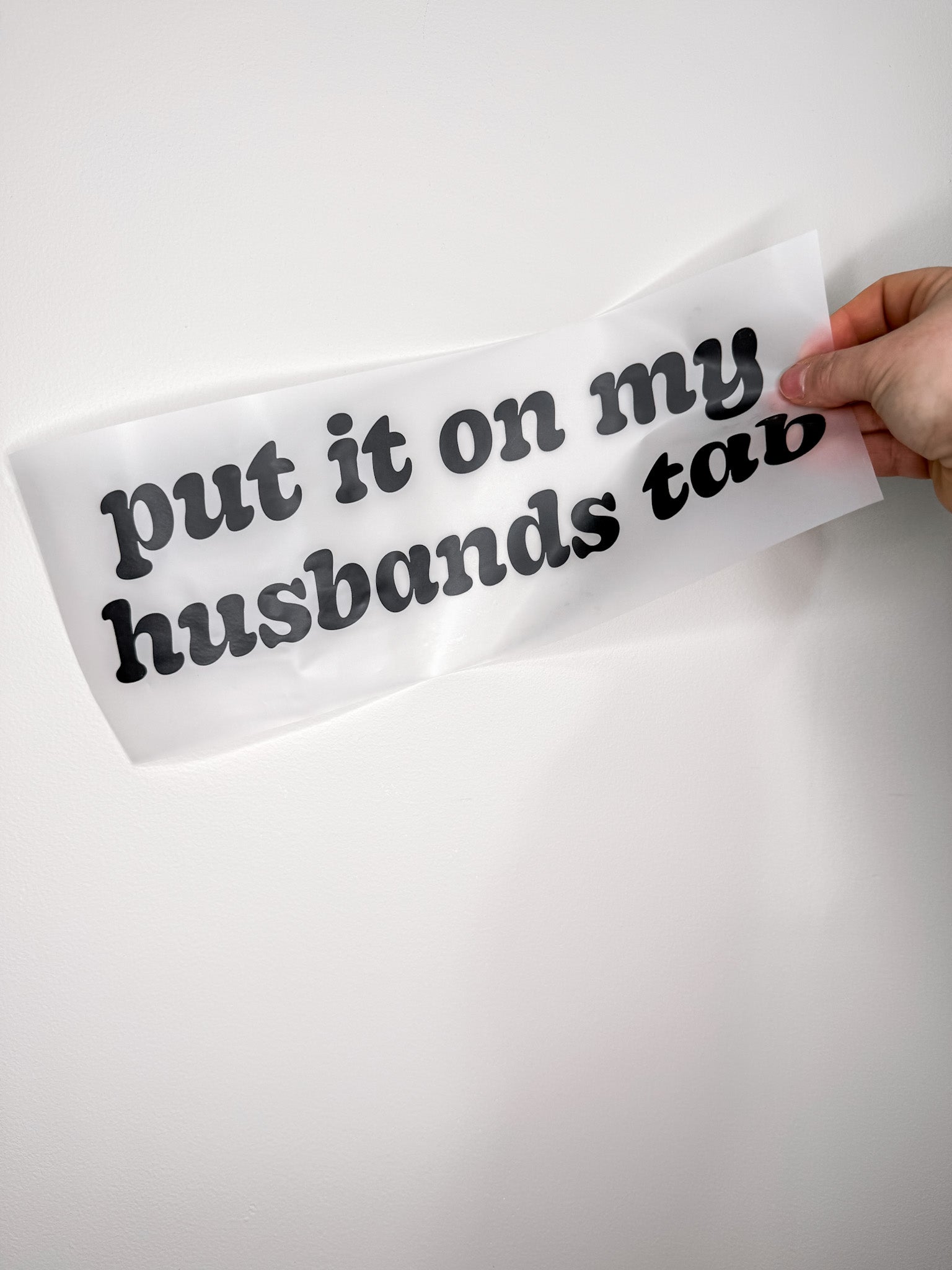 Put It On My Husbands Tab-Create Your Own Apparel