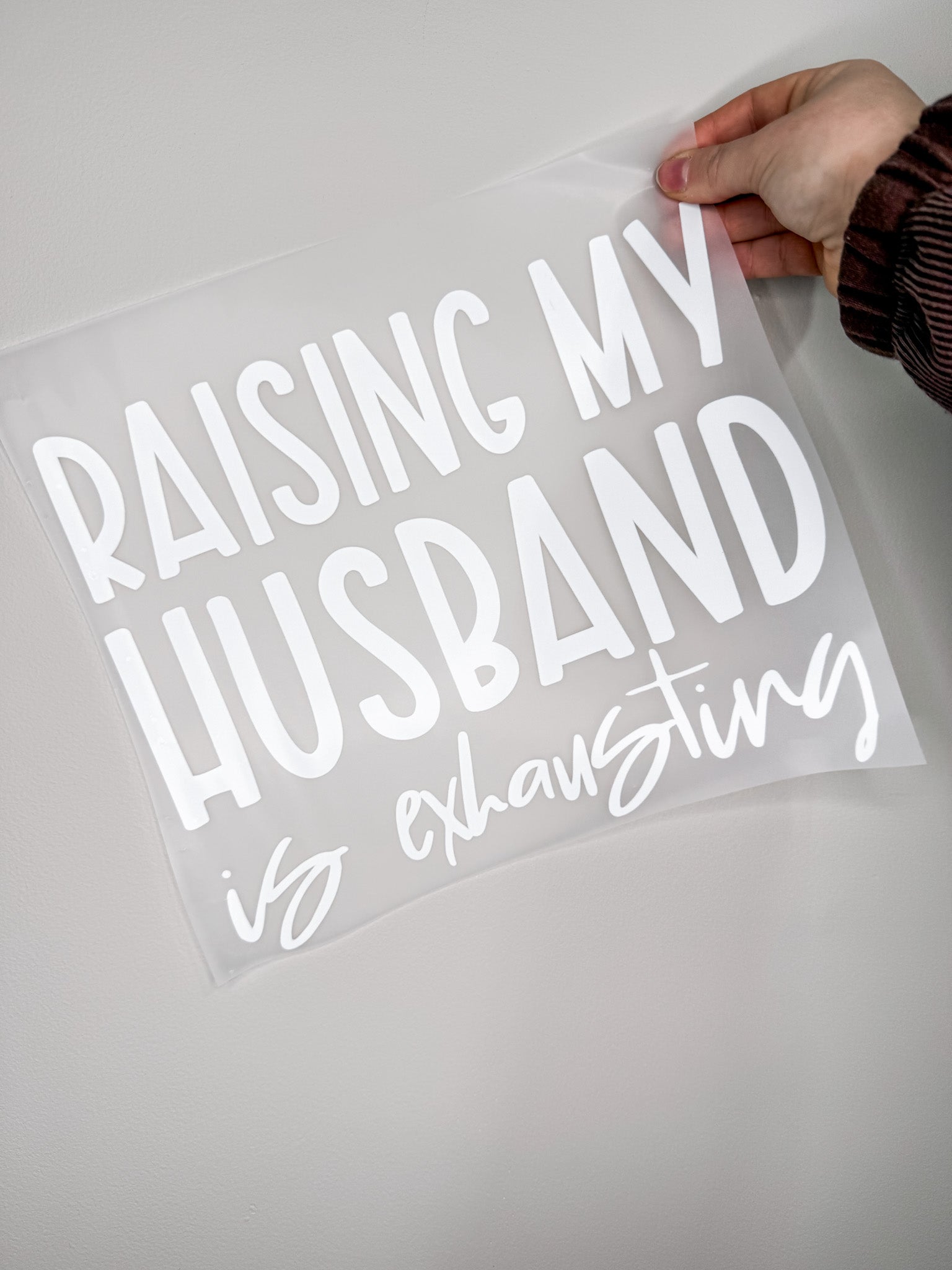 Raising My Husband Is Exhausting-Create Your Own Apparel