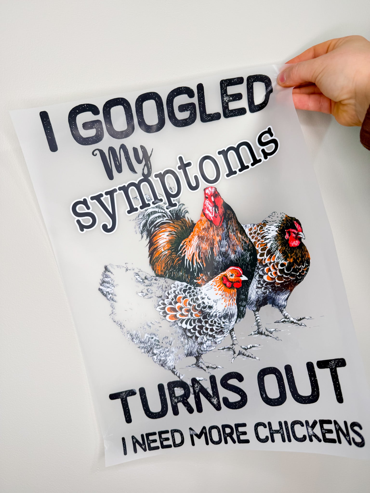 I Googled My Symptoms Turns Out I Need More Chickens- Create Your Own Apparel