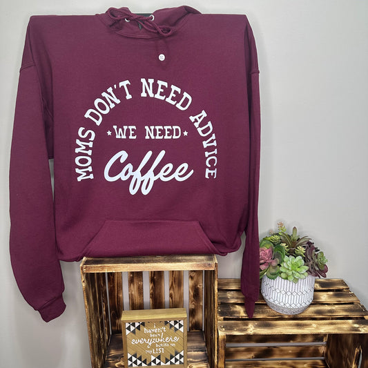 Moms Don't Need Advice We Need Coffee Hoodie