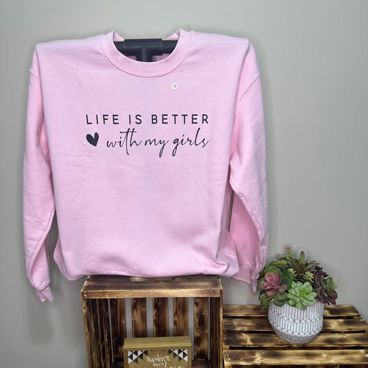 Life Is Better With My Girls Pink Sweatshirt