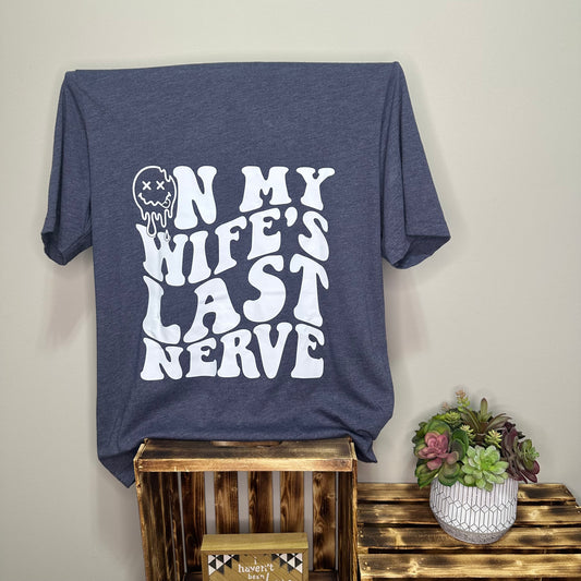 On My Wifes Last Nerve T-Shirt