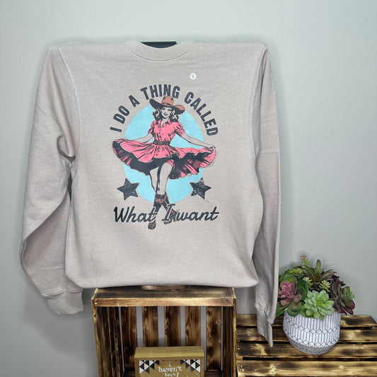 I Do A Thing Called What I Want Sweatshirt