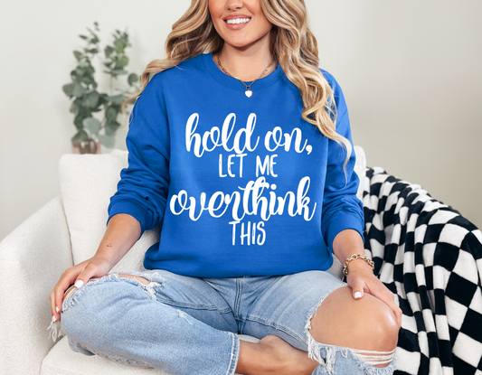 Hold On Let Me Overthink This Sweatshirt