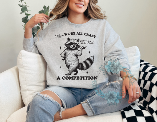 We're All Crazy It' Not A Competition Sweatshirt