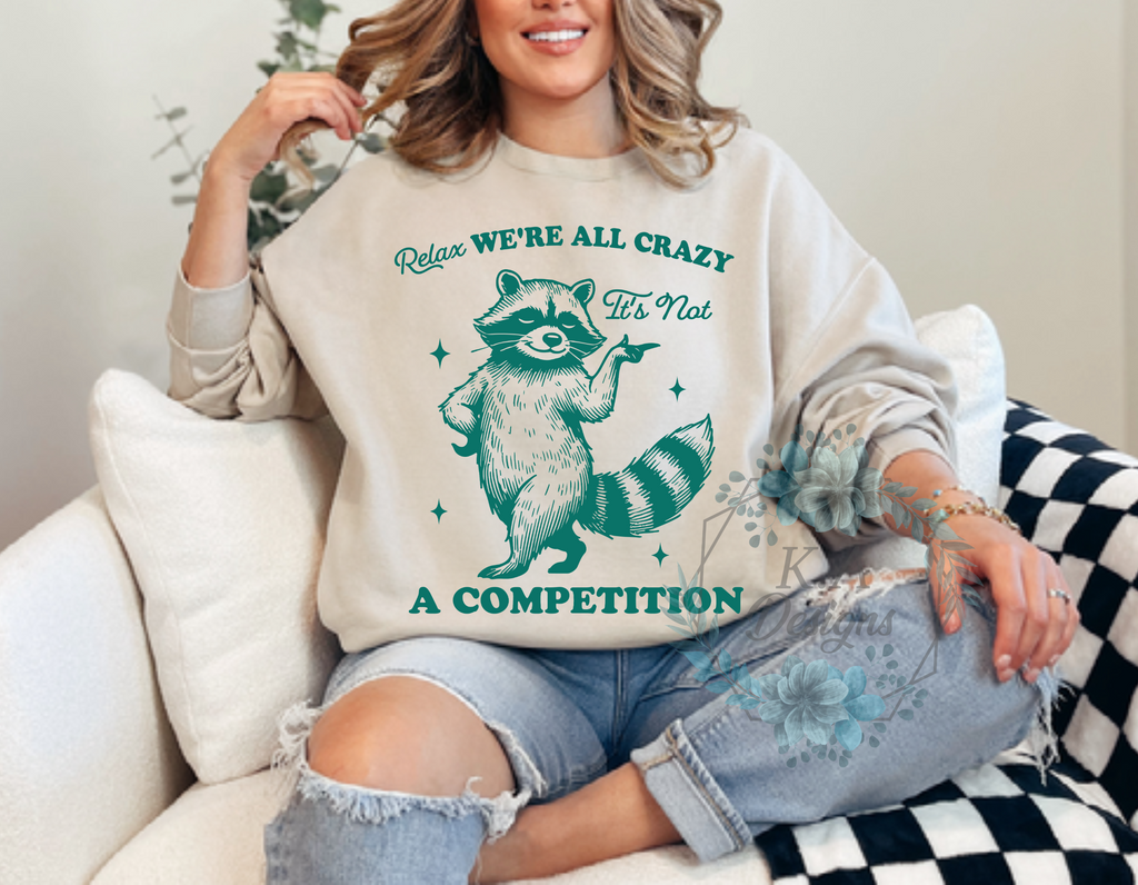 We're All Crazy It' Not A Competition Sweatshirt