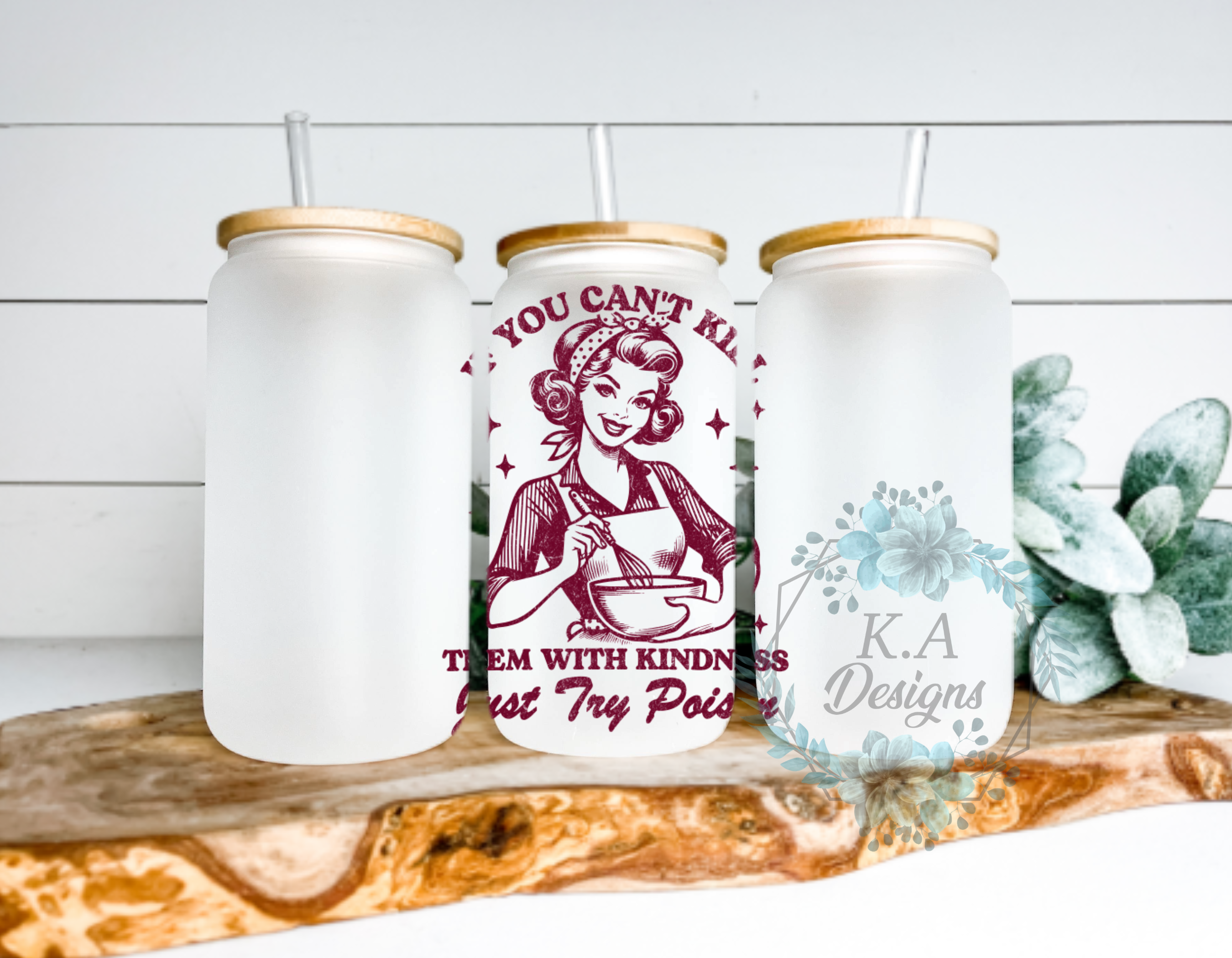 If You Can't Kill Them With Kindness-Red Frosted Glass Can