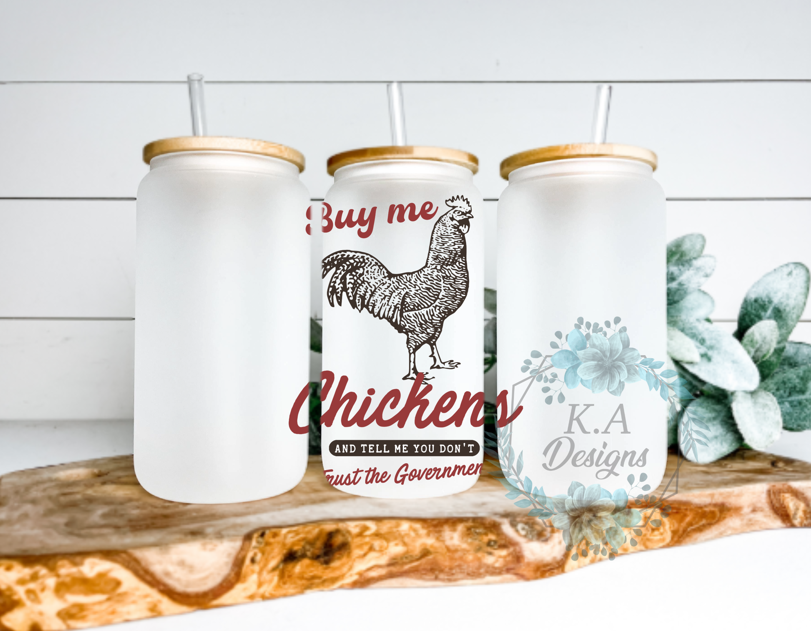 Buy Me Chickens And Tell Me You Don't Trust The Government Frosted Glass Can