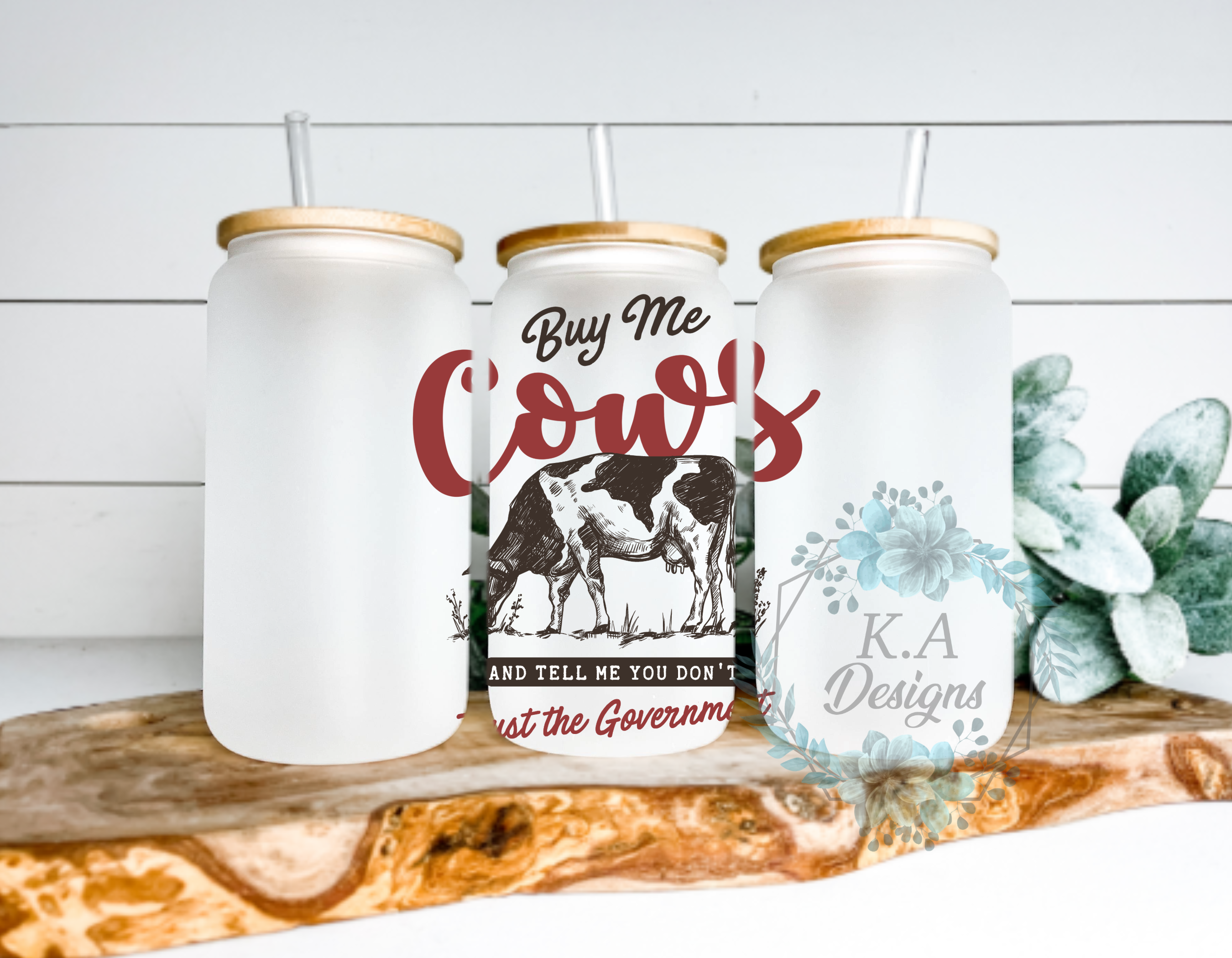 Buy Me Cows And Tell Me You Don't Trust The Government Frosted Glass Can