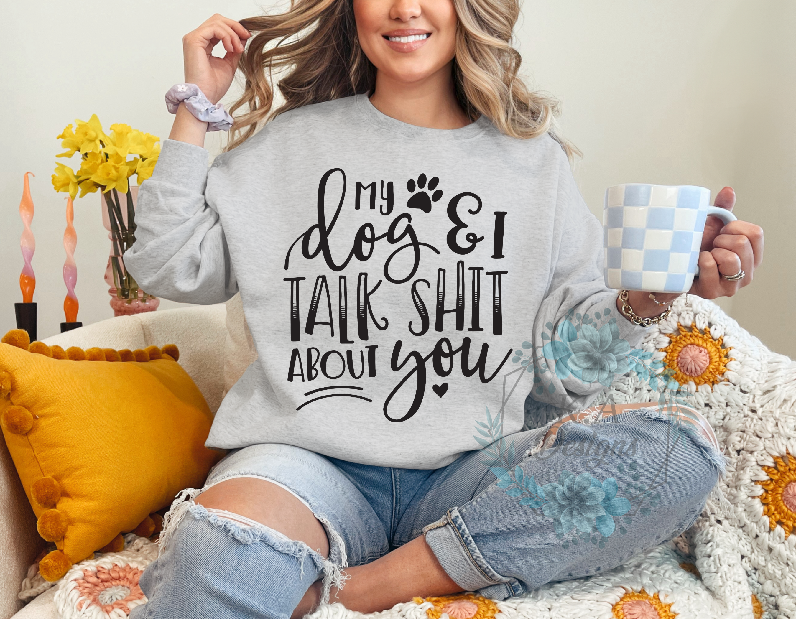 My Dog and I Talk Shit About You Sweatshirt