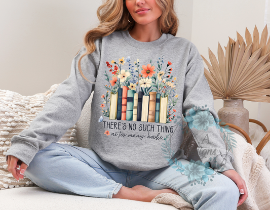 There's No Such Thing As Too Many Books Sweatshirt