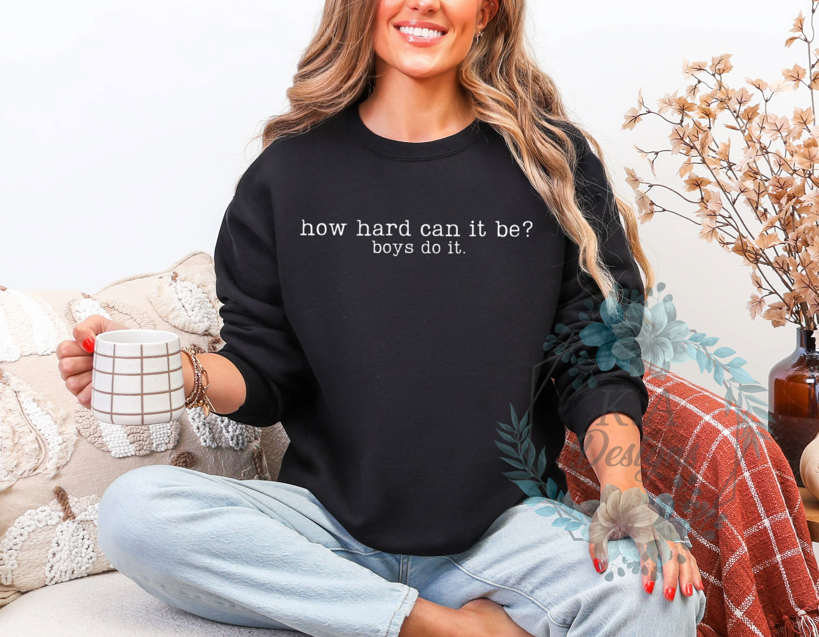 How Hard Can It Be? Boys Do It Sweatshirt
