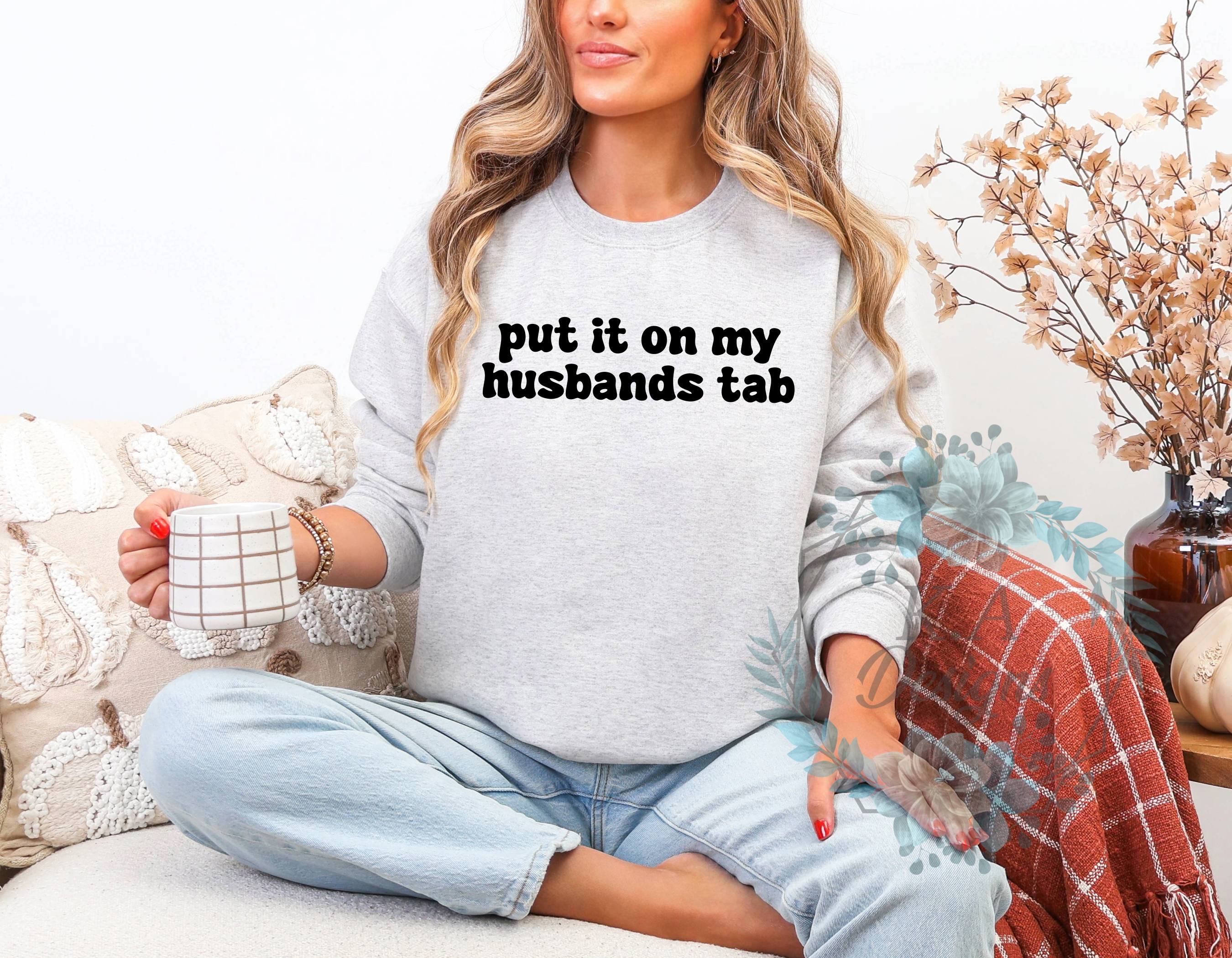 Put It On My Husband's Tab Sweatshirt