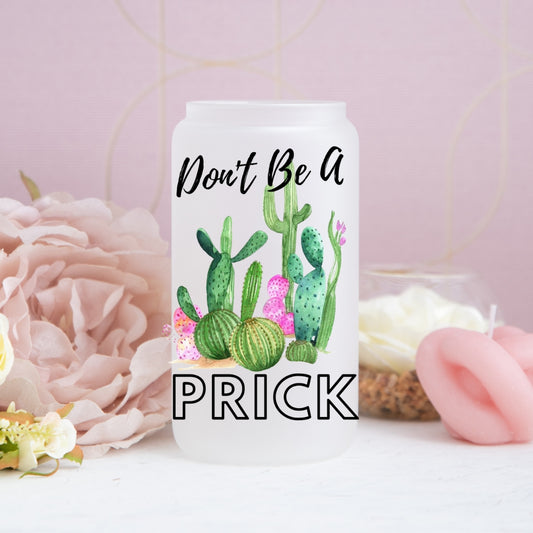 Don't Be A Prick Frosted Glass Can
