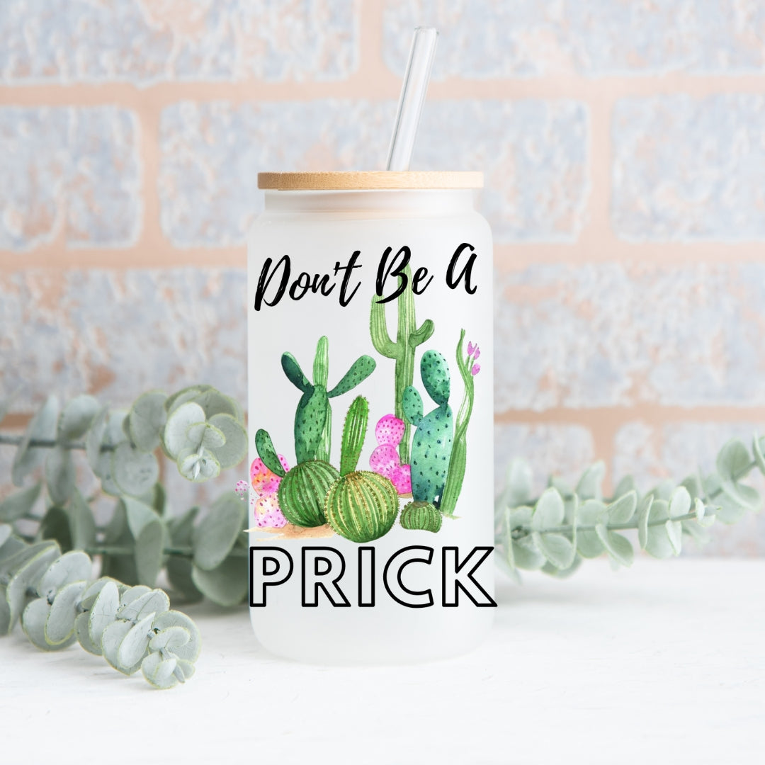 Don't Be A Prick Frosted Glass Can