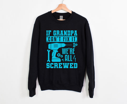 If Grandpa Can't Fix It We're All Screwed Sweatshirt