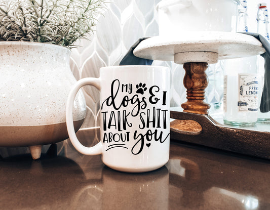 My Dogs & I Talk Shit Mug