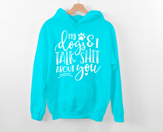 My Dogs & I Talk Shit Hoodie