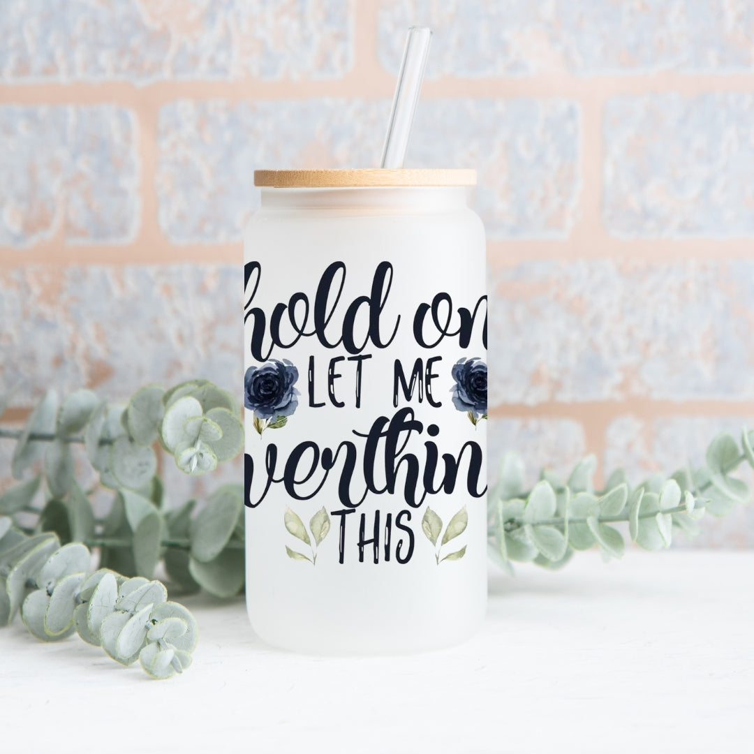 Hold On Let Me Overthink This Frosted Glass Can