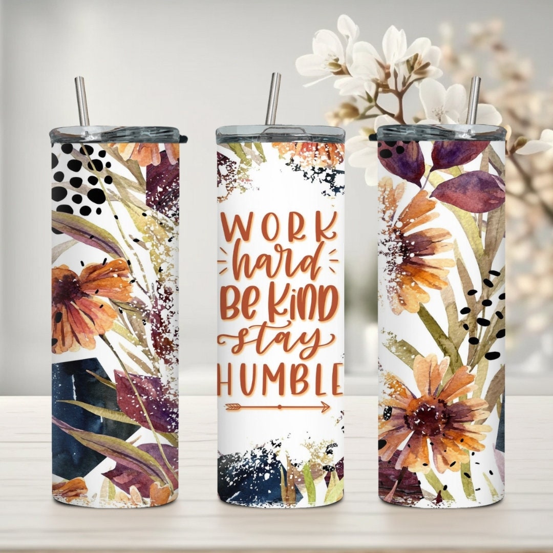 Work Hard, Be Kind, Stay Humble Tumbler